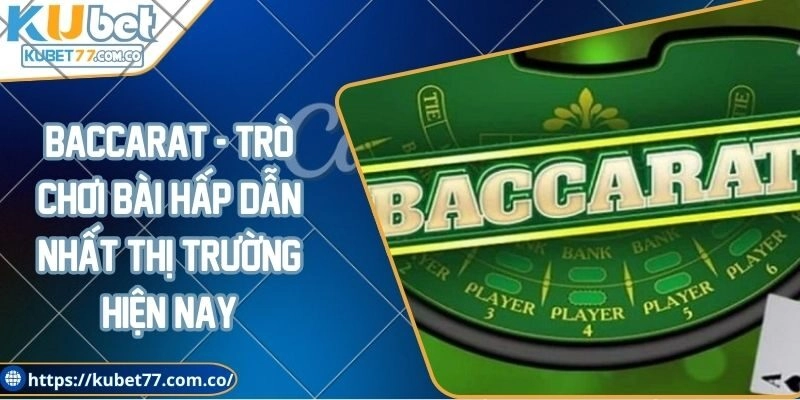Baccarat - Trò chơi bài hấp dẫn nhất thị trường hiện nay