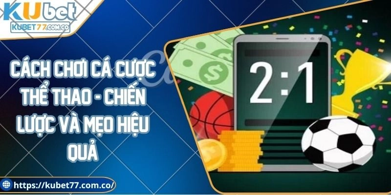 Cách chơi cá cược thể thao - Chiến lược và mẹo hiệu quả
