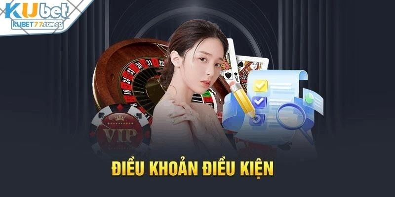 Điều khoản và điều kiện từ Kubet77 có nhiều mục đích