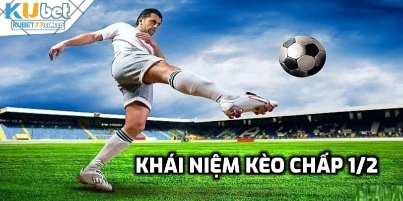 Khái niệm kèo chấp 1/2