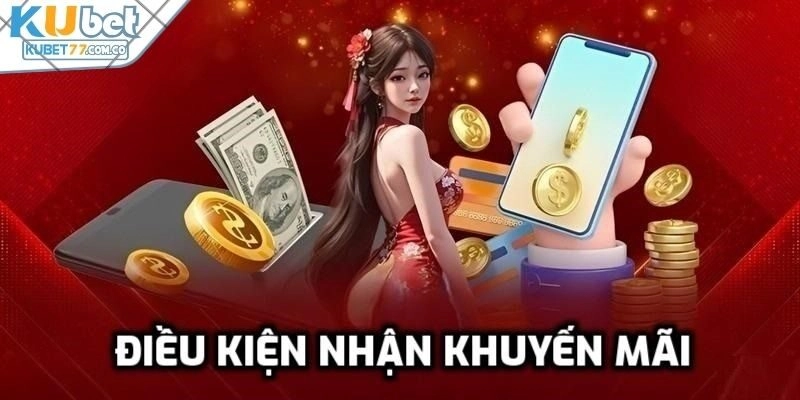 Điều kiện để nhận khuyến mãi Kubet77