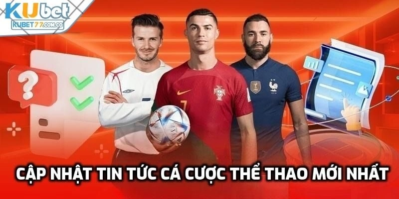 Cập nhật tin tức cá cược thể thao mới nhất