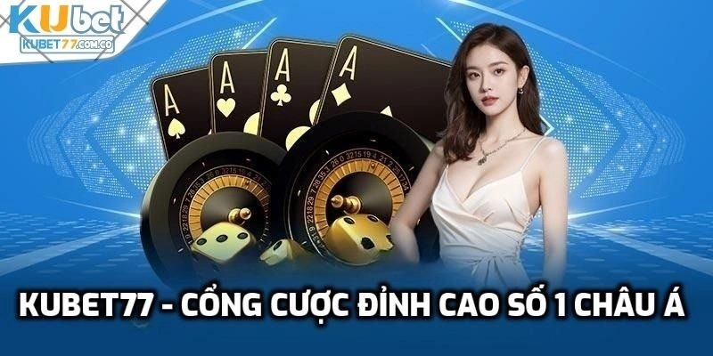 Tham gia Kubet77 để tận hưởng cá cược